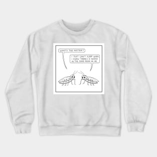 Cockroach jitters! Crewneck Sweatshirt